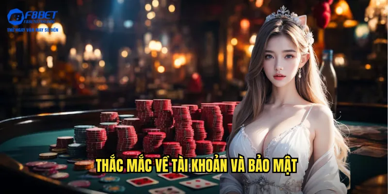 Thắc mắc về tài khoản và bảo mật