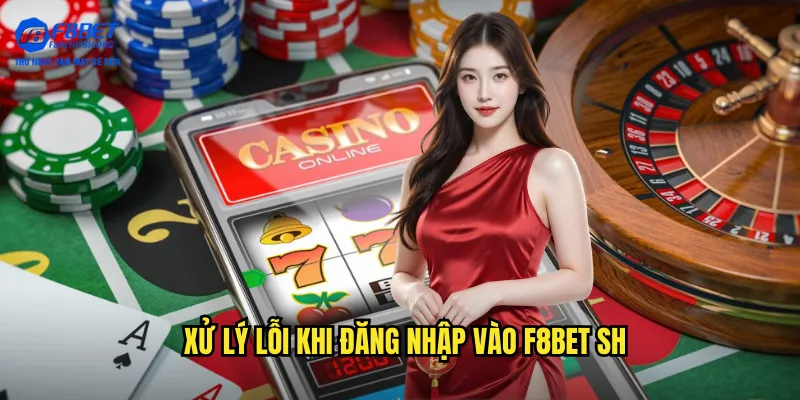 Xử lý lỗi khi đăng nhập vào f8bet sh