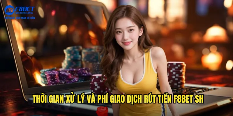 Rút Tiền F8bet SH - Nhận Thưởng Bắn Cá Chỉ Trong 5 Phút 3 Thời gian xử lý và phí giao dịch rút tiền f8bet sh