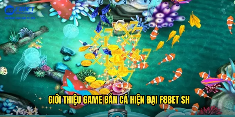 Giới thiệu game bắn cá hiện đại F8bet SH