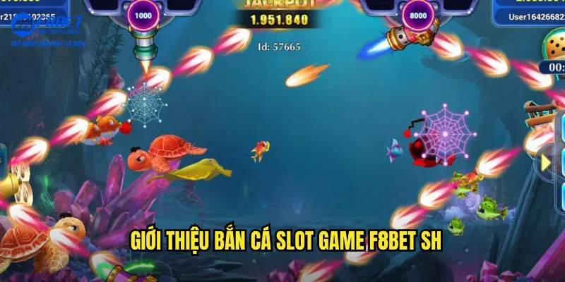 Bắn Cá Slot Game F8bet SH - Kết Hợp Độc Đáo Hai Thể Loại 2 Giới thiệu bắn cá slot game f8bet sh