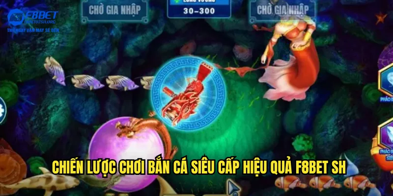 Chiến lược chơi bắn cá siêu cấp hiệu quả f8bet sh