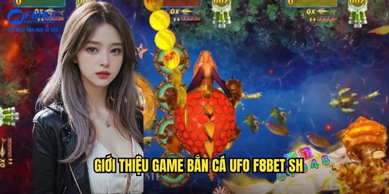 Giới thiệu game bắn cá ufo f8bet sh
