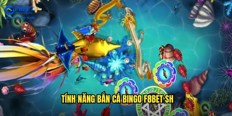 Tính năng bắn cá bingo f8bet sh