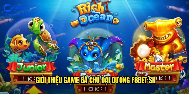 Giới thiệu game bá chủ đại dương f8bet sh