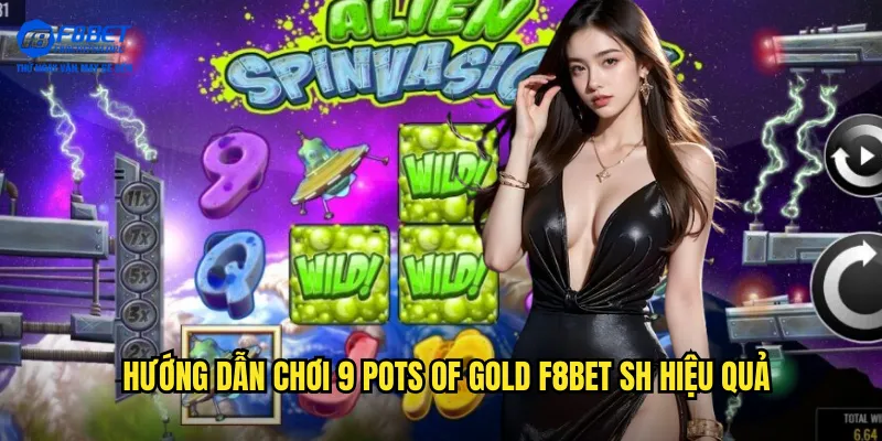 9 Pots of Gold - Săn Nồi Vàng May Mắn Cùng F8bet SH 3 Hướng dẫn chơi 9 Pots of Gold f8bet sh hiệu quả