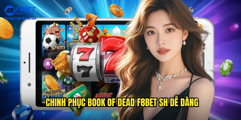 Chinh phục Book of Dead dễ dàng tại f8bet sh
