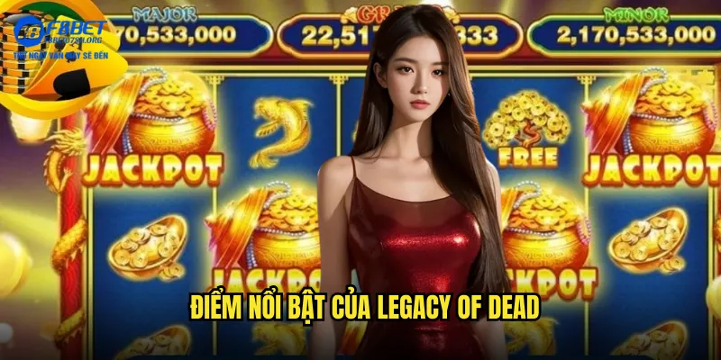 Điểm nổi bật của Legacy of Dead